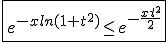 \fbox{e^{-xln(1+t^2)}\le e^{-\frac{xt^2}{2}}}